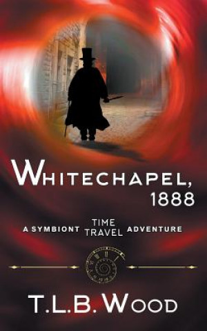 Книга Whitechapel, 1888 (The Symbiont Time Travel Adventures Series, Book 3) T L B Wood