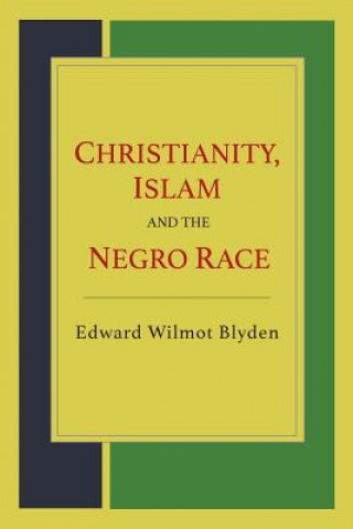 Kniha Christianity, Islam and the Negro Race Edward Wilmot Blyden