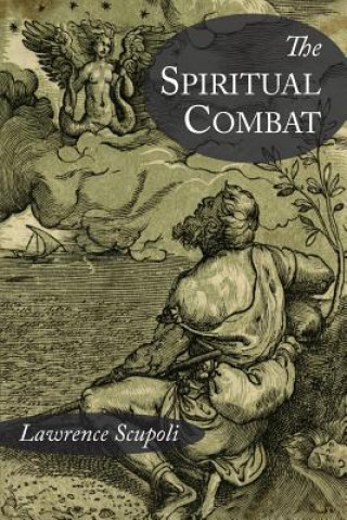 Carte THE SPIRITUAL COMBAT AND A TREATISE ON P LAWRENCE SCUPOLI