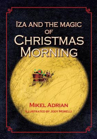 Kniha Iza and the Magic of Christmas Morning Mikel Adrian