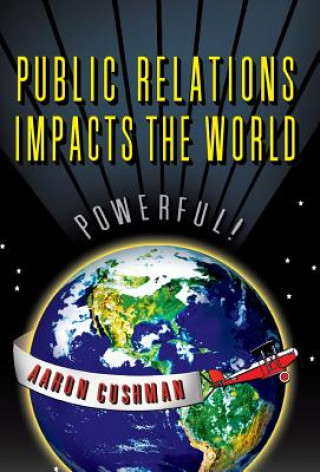 Книга Public Relations Impacts the World Aaron Cushman