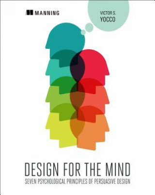 Könyv Design for the Mind:Seven Psychological Principles of Persuasive Design Victor S. Yocco