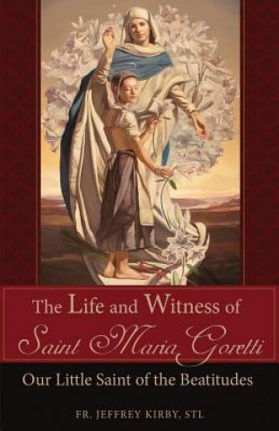 Kniha Life and Witness of Saint Maria Goretti REV Fr Jeffrey Kirby