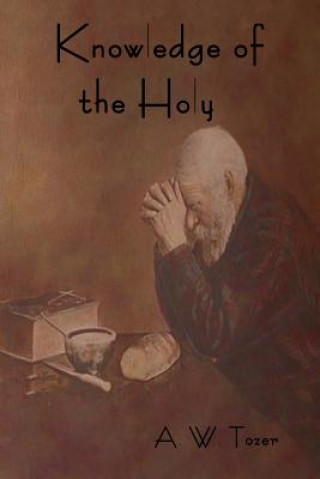 Könyv Knowledge of the Holy A W Tozer