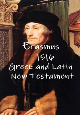 Könyv Erasmus 1516 Greek and Latin New Testament Desiderius Erasmus