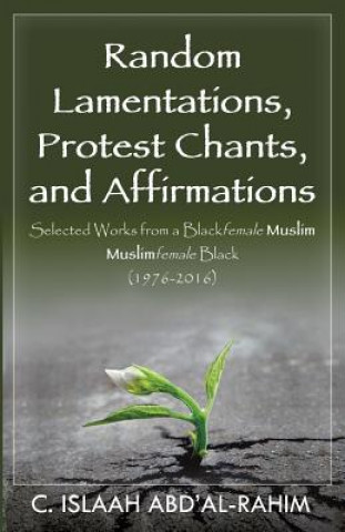 Kniha Random Lamentations, Protest Chants, and Affirmations C Islaah Abd'al-Rahim