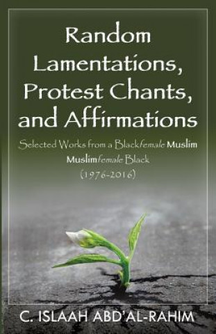 Книга Random Lamentations, Protest Chants, and Affirmations C Islaah Abd'al-Rahim