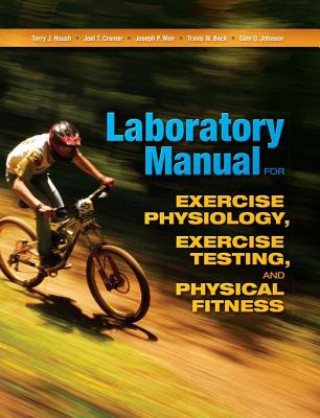 Carte Laboratory Manual for Exercise Physiology, Exercise Testing, and Physical Fitness Terry J. Housh