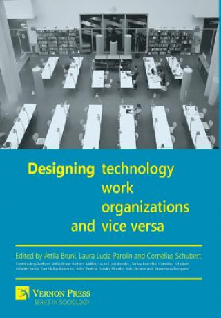 Книга Designing Technology, Work, Organizations and Vice Versa Attila Bruni