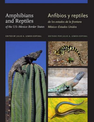 Könyv Amphibians and Reptiles of theUS-Mexico Border States/Anfibios y reptiles de los estados de la frontera Mexico-Estados Unidos Julio A. Lemos-Espinal