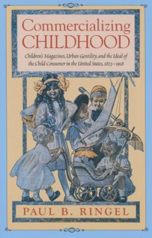 Könyv Commercializing Childhood Paul B. Ringel