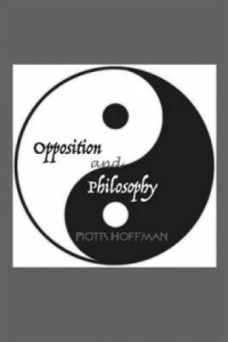 Kniha Opposition and Philosophy Piotr Hoffman