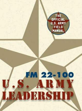 Könyv Army Field Manual FM 22-100 (The U.S. Army Leadership Field Manual) The United States Army