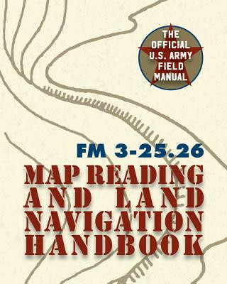 Carte Army Field Manual FM 3-25.26 (U.S. Army Map Reading and Land Navigation Handbook) The United States Army