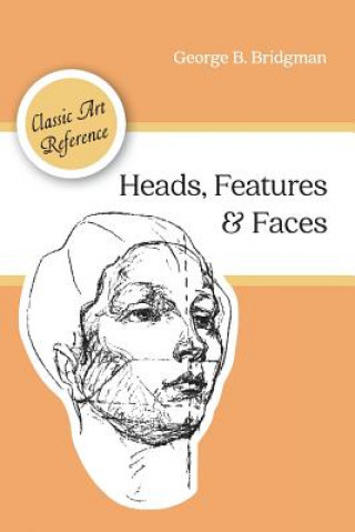 Kniha Heads, Features and Faces (Dover Anatomy for Artists) George B Bridgman