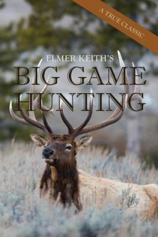 Könyv Elmer Keith's Big Game Hunting ELMER KEITH