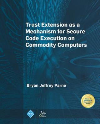 Könyv Trust Extension as a Mechanism for Secure Code Execution on Commodity Computers Bryan Jeffrey Parno