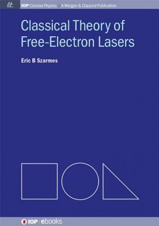 Kniha Classical Theory of Free-Electron Lasers Eric B. Szarmes