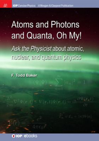 Kniha Atoms and Photons and Quanta, Oh My! F. Todd Baker