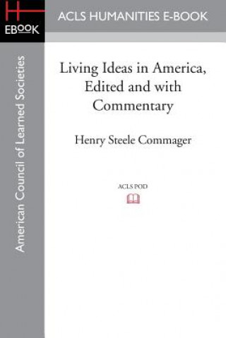 Kniha Living Ideas in America, Edited and with Commentary Henry Steele Commager