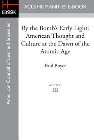 Buch By the Bomb's Early Light Merle Curti Professor Emeritus of History Paul (University of Wisconsin-Madison) Boyer