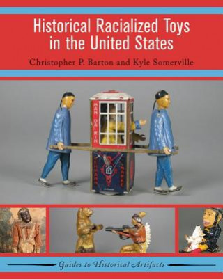 Kniha Historical Racialized Toys in the United States Christopher P. Barton