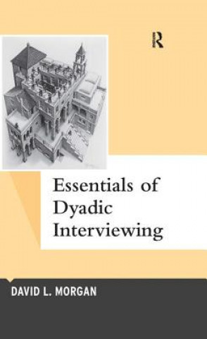 Könyv Essentials of Dyadic Interviewing David L. Morgan