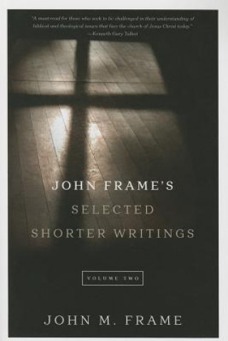 Książka John Frame's Selected Shorter Writings, Volume 2 John M Frame