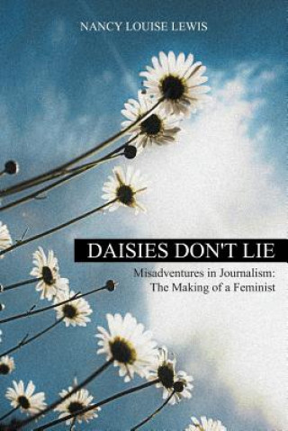 Książka Daisies Don't Lie - Misadventures in Journalism Nancy Louise Lewis