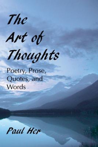 Kniha Art of Thoughts - Poetry, Prose, Quotes, and Words Paul Her