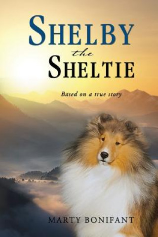 Könyv Shelby the Sheltie - Based on a True Story Marty Bonifant