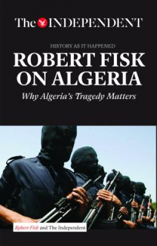 Kniha Robert Fisk on Algeria : The Independent - History As It Happened Robert Fisk