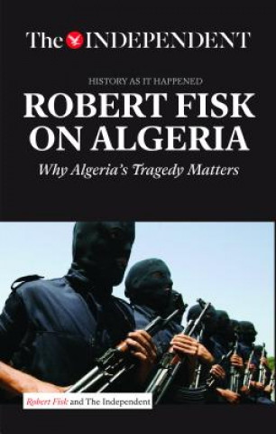 Buch Robert Fisk on Algeria : The Independent - History As It Happened Robert Fisk