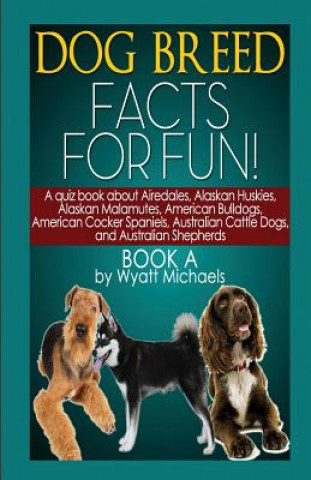 Kniha Dog Breed Facts for Fun! Book A Wyatt Michaels