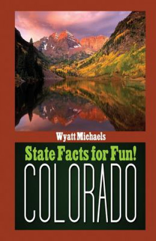 Kniha State Facts for Fun! Colorado Wyatt Michaels