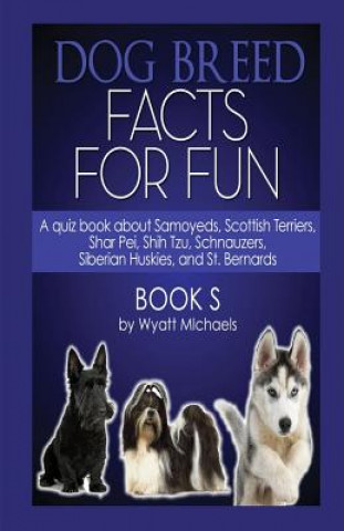 Carte Dog Breed Facts for Fun! Book S Wyatt Michaels