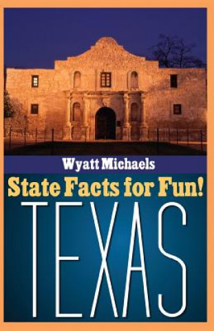 Könyv State Facts for Fun! Texas Wyatt Michaels