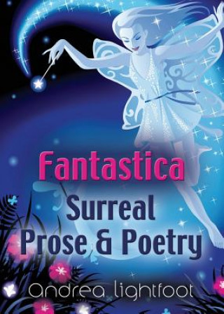 Книга Fantastica - Surreal Prose & Poetry Andrea Lightfoot