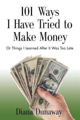 Książka 101 Ways I Have Tried to Make Money Diana Dunaway