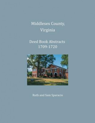 Kniha Middlesex County, Virginia Deed Book Abstracts 1709-1720 Ruth Sparacio