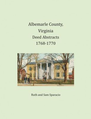 Kniha Albemarle County, Virginia Deed Abstracts 1768-1770 Ruth Sparacio