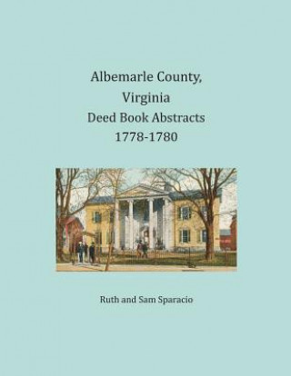 Книга Albemarle County, Virginia Deed Book Abstracts 1778-1780 Ruth Sparacio