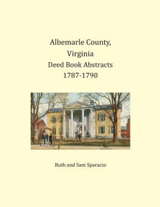 Książka Albemarle County, Virginia Deed Book Abstracts 1787-1790 Ruth Sparacio