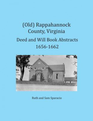 Könyv (Old) Rappahannock County, Virginia Deed and Will Book Abstracts 1656-1662 Ruth Sparacio