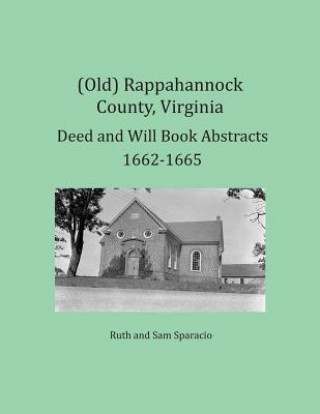 Książka (Old) Rappahannock County, Virginia Deed and Will Book Abstracts 1662-1665 Ruth Sparacio