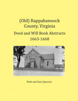 Livre (Old) Rappahannock County, Virginia Deed and Will Book Abstracts 1663-1668 Ruth Sparacio