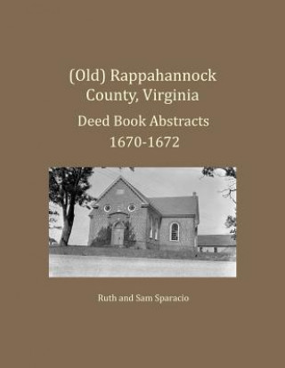 Carte (Old) Rappahannock County, Virginia Deed Book Abstracts 1670-1672 Ruth Sparacio