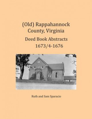 Könyv (Old) Rappahannock County, Virginia Deed Book Abstracts 1673/4-1676 Ruth Sparacio