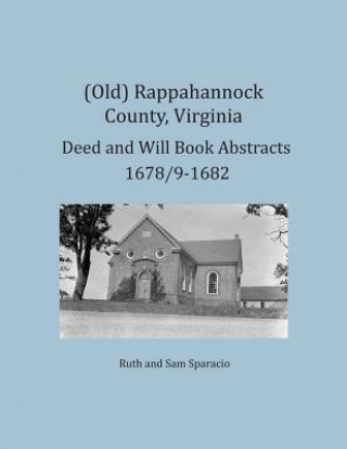 Könyv (Old) Rappahannock County, Virginia Deed and Will Book Abstracts 1678/9-1682 Ruth Sparacio