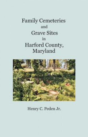 Knjiga Family Cemeteries and Grave Sites in Harford County, Maryland HENRY C. PEDEN JR.